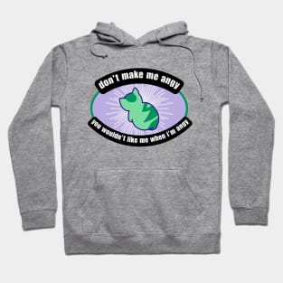 Don't Make Me Angy, You Wouldn't Like Me When I'm Angy Hoodie